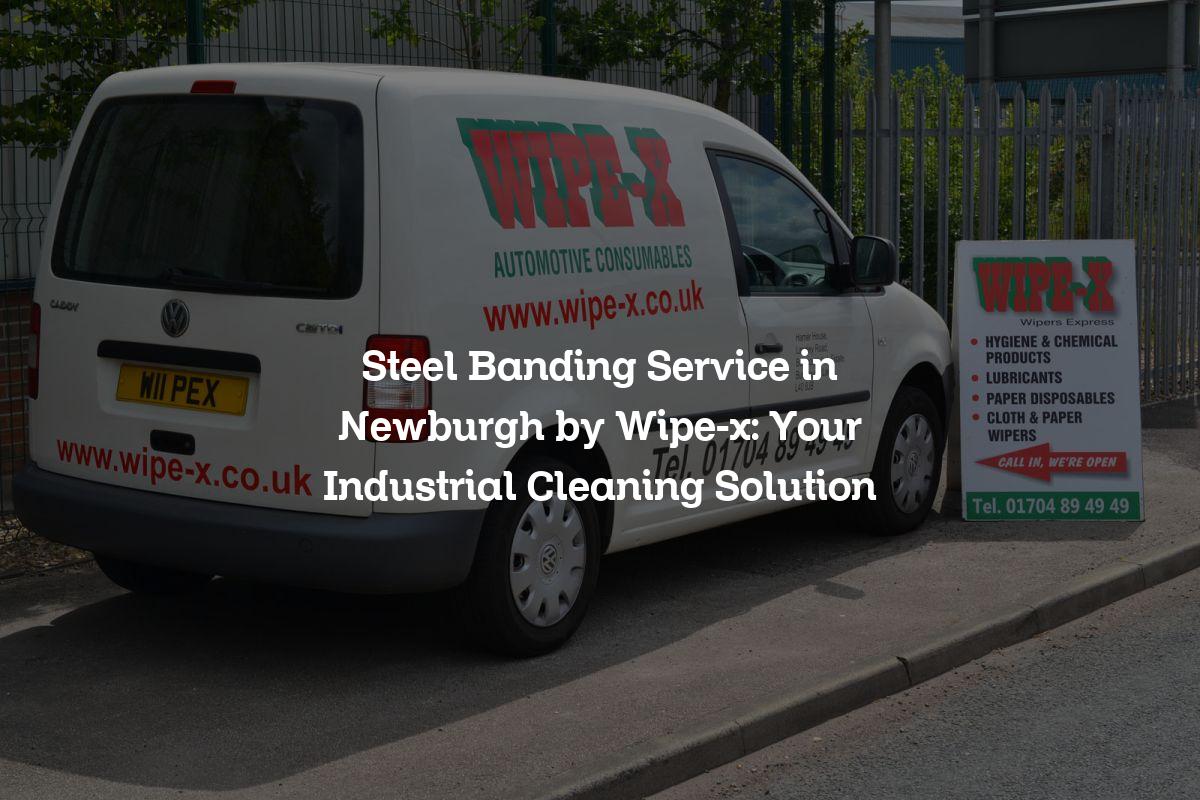 Steel Banding Service in Newburgh by Wipex Your Industrial Cleaning