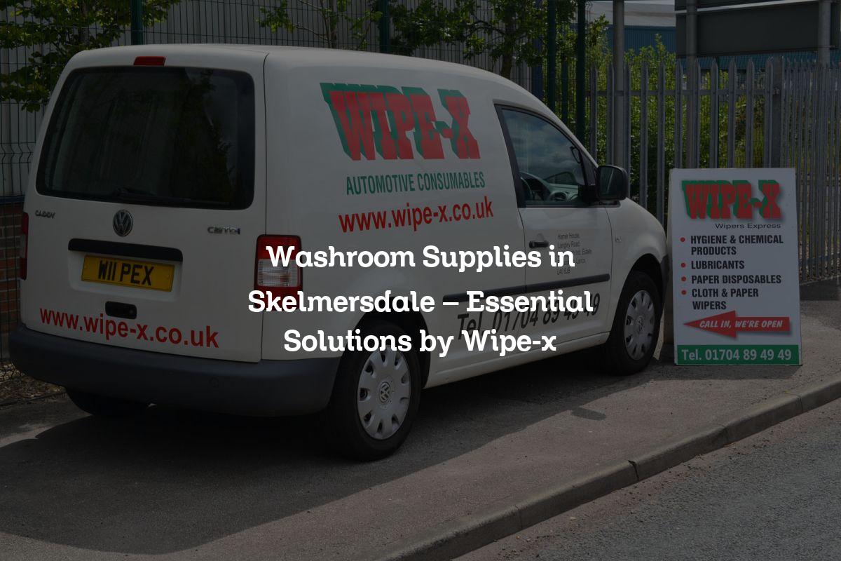 Washroom Supplies in Skelmersdale Essential Solutions by Wipex