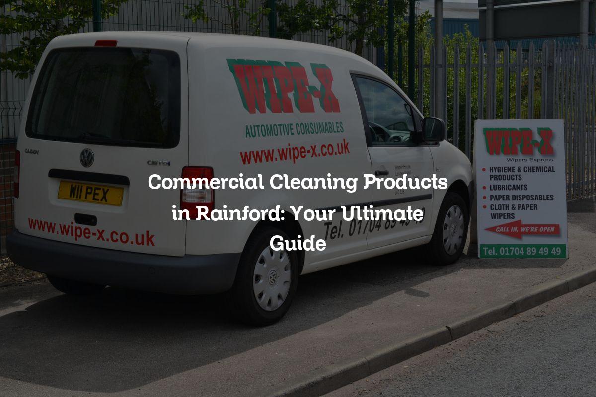 Commercial Cleaning Products in Rainford Your Ultimate Guide