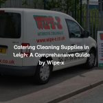 Catering Cleaning Supplies in Leigh: A Comprehensive Guide by Wipe-x