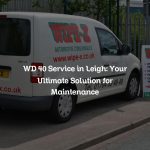WD 40 Service in Leigh: Your Ultimate Solution for Maintenance